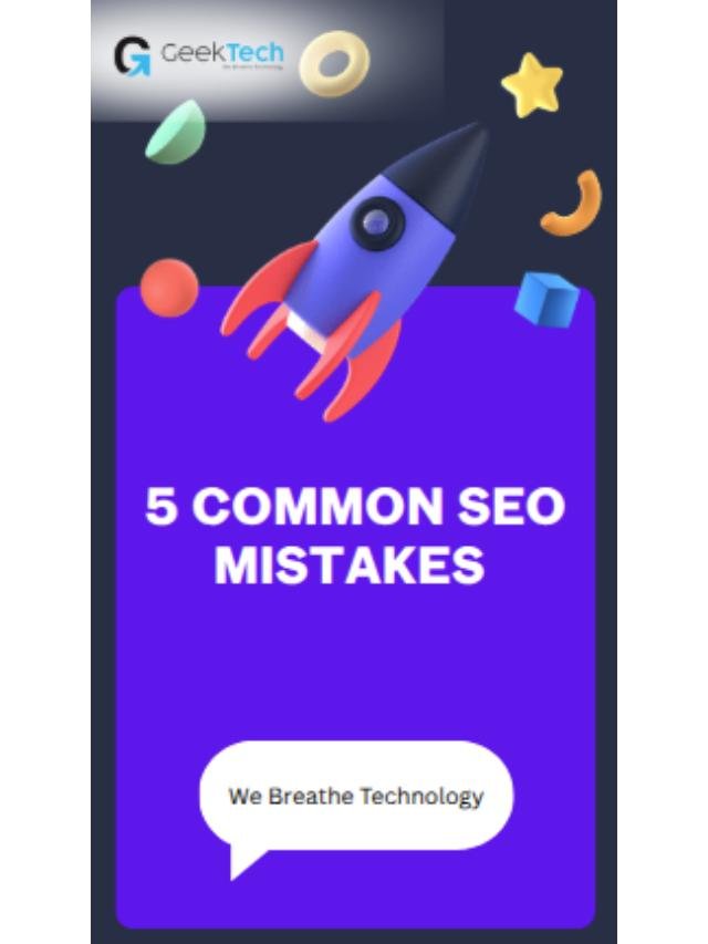 5 Common SEO Mistakes :Geektech