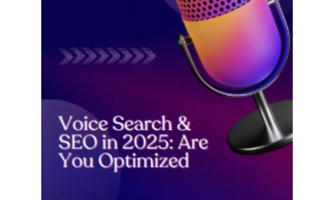 Voice Search & SEO in 2025: Are You Optimized