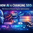 How AI is Changing SEO: The Future of Search Engine Optimization